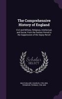 The Comprehensive History of England: Civil and Military, Religious, Intellectual, and Social, from the Earliest Period to the Suppression of the Sepoy Revolt 1341633357 Book Cover