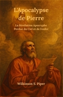L'Apocalypse de Pierre: La Révélation Apocryphe Perdue du Ciel et de l'enfer B0FW4JR9YJ Book Cover