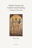 Patristic Sources And Catholic Social Teaching: A Forgotten Dimension: A Textual, Historical, And Rhetorical Analysis Of Patristic Source Citations In ... Social Documents (Annua Nuntia Lovaniensia) 9042920297 Book Cover