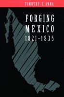 Forging Mexico, 1821-1835 0803259417 Book Cover