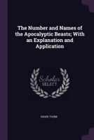 The Number and Names of the Apocalyptic Beasts; With an Explanation and Application 1020701897 Book Cover