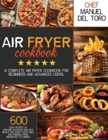 Air Fryer Cookbook: A Complete Air Fryer Cookbook For Beginners And Advanced Users. 600 Easy Recipes To Prepare Delicious Healthy Meals For Your Loved Ones And Friends, From Breakfast To Dinner B08GDQVWTR Book Cover