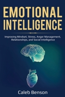 Emotional Intelligence: Improving Mindset, Stress, Anger Management, Relationships, and Social Intelligence 1705476791 Book Cover