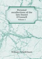 Daunt W.J.O. Personal Recollections of Daniel O'connell, Volume 2 1021306088 Book Cover