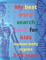 My best word search book for kids, Human body organs, 5-10 years: 8.5 x 11 Inches 21.59 x 27.94 cm 25 pages word search puzzle book B08B7DJDTZ Book Cover