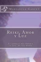 Reiki, Amor Y Luz: La Energia del Amor Y La Luz, En Tus Manos 1530857260 Book Cover