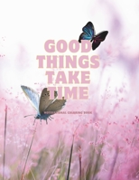 Good Things Take Time: Adult Coloring book: Motivational Coloring Book B0CVHGSBT2 Book Cover