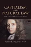 Capitalism and Natural Law: Life, Liberty, and Private Property 1641148942 Book Cover