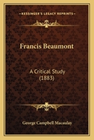 Francis Beaumont; a critical study 1164651307 Book Cover