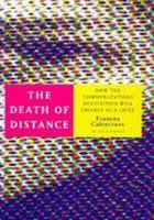 The Death of Distance: How the Communications Revolution Will Change Our Lives