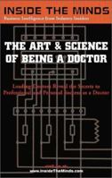 The Art & Science of Being a Doctor: Leading Doctors from UPENN, Columbia University, NY Medical College & More on the Secrets to Professional and Personal ... Doctor (Inside the Minds) (Inside the Mi 1587621193 Book Cover