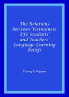 The Relations Between Vietnamese Efl Students' and Teachers' Language Learning Beliefs 1443849340 Book Cover
