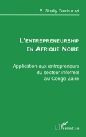 L'ENTREPRENEURSHIP EN AFRIQUE NOIRE: Application aux entrepreneurs du secteur informel au Congo-Zaïre 2738473547 Book Cover