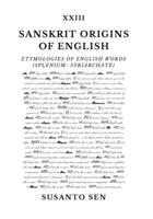 Sanskrit Origins of English: Etymologies of English Words (splenium- Syriarchate) 933430605X Book Cover