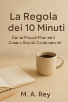 La regola dei 10 minuti: Come piccoli momenti creano grandi cambiamenti (Italian Edition) B0G3B3H788 Book Cover