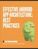 Effective Android App Architecture: Best Practices: Be awesome B0CHL7DJKJ Book Cover