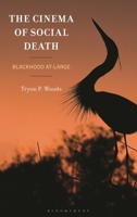 The Cinema of Social Death: Blackhood At-Large (New Critical Humanities) 166697658X Book Cover