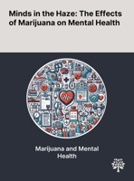 Minds in the Haze: The Effects of Marijuana on Mental Health 1022900854 Book Cover