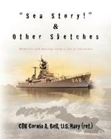 "Sea Story!" and Other Sketches: Memories and musings from a life of adventure 1461049318 Book Cover