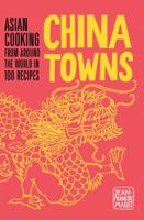 Chinatowns: La Cuisine Asiatique En 100 Recettes 1910254231 Book Cover