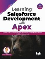 Learning Salesforce Development with Apex: Learn to Code, Run and Deploy Apex Programs for Complex Business Process and Critical Business Logic - 2nd Edition 9355510357 Book Cover