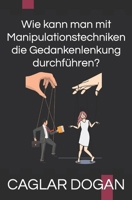 Wie kann man mit Manipulationstechniken die Gedankenlenkung durchführen? B0BZFLC1WT Book Cover