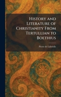 History and Literature of Christianity From Tertullian to Boethius 1025709063 Book Cover