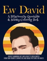 Ew David: A Hilariously Quotable & Schitty Coloring Book B08SPQZM2M Book Cover