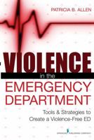 Violence in the Emergency Department: Tools & Strategies to Create a Violence-Free ED 0826110592 Book Cover