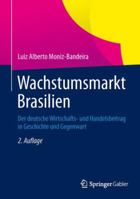 Wachstumsmarkt Brasilien: Der Deutsche Wirtschafts- Und Handelsbeitrag in Geschichte Und Gegenwart 3658022019 Book Cover