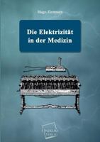 Die Elektrizit�t in der Medizin 3743610906 Book Cover