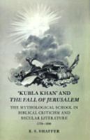 'Kubla Khan' and the Fall of Jerusalem: The Mythological School in Biblical Criticism and Secular Literature 17701880 0521298075 Book Cover