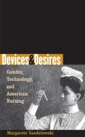 Devices and Desires: Gender, Technology, and American Nursing (Studies in Social Medicine) 080784893X Book Cover