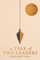 A Tale of Two Leaders: A Study on the Use and Abuse of Your Authority B0H57FSVBL Book Cover