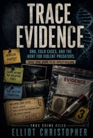 TRACE EVIDENCE: DNA, Cold Cases, and the Hunt for Violent Predators (True Crime Files) B0H1SGF1QC Book Cover