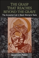 The Grasp That Reaches Beyond the Grave: The Ancestral Call in Black Women's Texts 1438447361 Book Cover