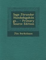 Saga Jorundar Hundadagakongs: Med 98 Fylgiskjolum Og 16 Myndum - Primary Source Edition 1018793755 Book Cover