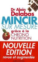 Mincir sur mesure : Grâce à la chrono-nutrition 2226157220 Book Cover