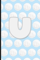 U: Vollyball Monogram Initial Letter U Notebook | 6" x 9" - 120 pages, Wide Ruled| Sports, Athlete, School Notebook 1689345012 Book Cover