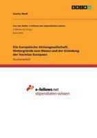 Die Europaische Aktiengesellschaft. Hintergrunde Zum Wesen Und Der Grundung Der Societas Europaea 3668232970 Book Cover