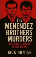 The Menendez Brothers Murders: True Crime's Darkest Family Secret 1300483598 Book Cover