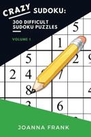 Crazy Sudoku: 300 Difficult Sudoku Puzzles: Volume 1 1721187391 Book Cover