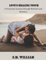 Love's Healing Touch: A Passionate Journey Through Medicine And Romance B0CFCYSNGR Book Cover