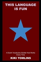 This Language is Fun: A Dutch Vocabulary Builder that Works Every Time null Book Cover