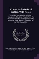 A Letter to the Duke of Grafton: With Notes: To Which Is Annexed a Complete Exculpation of M. de La Fayette from the Charges Indecently Urged Against Him by Mr. Burke, in the House of Commons, on the 1275713270 Book Cover
