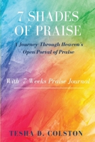 7 Shades of Praise : A Journey Through Heavens Open Portal of Praise 1079802738 Book Cover