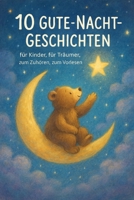 10 Gute-Nacht-Geschichten: für Kinder, für Träumer, zum Zuhören, zum Vorlesen (German Edition) B0FPGNB5JW Book Cover