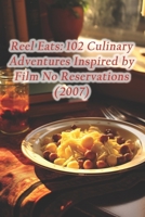 Reel Eats: 102 Culinary Adventures Inspired by Film No Reservations (2007) B0CQTSYX6T Book Cover