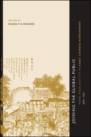 Joining the Global Public: Word, Image, and City in Early Chinese Newspapers, 1870-1910 (S U N Y Series in Chinese Philosophy and Culture) 0791471187 Book Cover