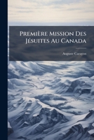 Première Mission Des JÃ(c)suites Au Canada 1023875764 Book Cover